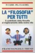 La filosofia per tutti. Il contributo della filosofia al miglioramento della nostra vita