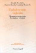 L'adolescente violento. Riconoscere e prevenire l'evoluzione criminale