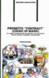 Progetto «Contract» (chiavi in mano). Le regole fondamentali per gestire con successo risorse umane, tecniche, economiche