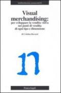 Visual merchandising. Per sviluppare la vendita visiva nei punti di vendita di ogni tipo e dimensione