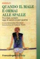 Quando il male è ormai alle spalle. Ricordalo sempre: oggi di cancro si può guarire