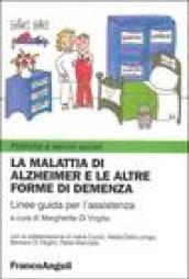 La malattia di Alzheimer e le altre forme di demenza. Linee guida per l'assistenza