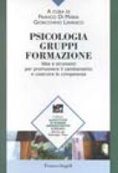 Psicologia, gruppi, formazione. Idee e strumenti per promuovere il cambiamento e costruire le competenze