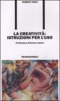 La creatività. Istruzioni per l'uso