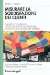 Misurare la soddisfazione dei clienti. Sviluppo, controllo, utilizzazione di questionari e tecniche per l'analisi dei risultati