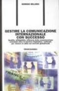 Gestire la comunicazione internazionale con successo. Qualità, affidabilità, efficacia della comunicazione aziendale oltre le barriere linguistico-culturali...