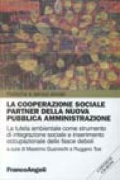 La cooperazione sociale partner della nuova pubblica amministrazione. La tutela ambientale come strumento di integrazione sociale.. Con CD-ROM