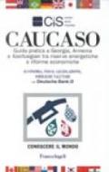 Caucaso. Guida pratica tra riserve energetiche e riforme economiche. Con schede paese di Azerbaigian, Georgia e Armenia. Economia, fisco, legislazione...