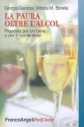 La paura oltre l'alcol. Risposte per chi beve e per i suoi familiari