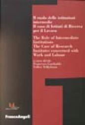 Il ruolo delle istituzioni intermedie. Il caso di istituti di ricerca per il lavoro. Ediz. italiana e inglese