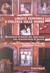 Libertà femminile e violenza sulle donne. Strumenti di lavoro per interventi con orientamenti di genere