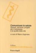 Comunicare la salute. Scenari, tecniche, progetti per il benessere e la qualità della vita