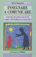 Insegnare a comunicare. Come fare dei primi mesi di vita l'origine dell'intelligenza comunicativa