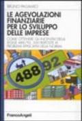 Le agevolazioni finanziarie per lo sviluppo delle imprese. Come ottenere gli incentivi della Legge 488/92: 500 risposte ai problemi applicativi della norma