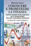 Conoscere e promuovere la finanza. Il primo manuale tecnico-operativo per la preparazione all'esame di promotore finanziario. Con glossario e schede riepilogative