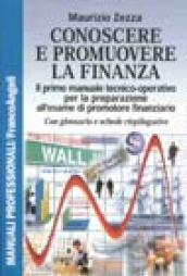 Conoscere e promuovere la finanza. Il primo manuale tecnico-operativo per la preparazione all'esame di promotore finanziario. Con glossario e schede riepilogative