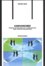 Convincimi! Pratiche di leadership per il miglioramento delle relazioni interpersonali