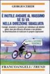 E inutile andare al massimo se si va nella direzione sbagliata. Consigli, strumenti e tecniche per individuare gli obiettivi giusti...