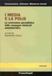 I media e la polis. La costruzione giornalistica delle campagne elettorali amministrative