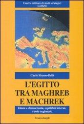 L'Egitto tra Maghreb e Machreq. Islam e democrazia, equilibri interni, ruolo regionale