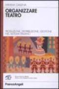 Organizzare teatro. Produzione, distribuzione, gestione nel sistema italiano