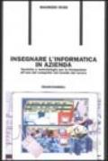 Insegnare l'informatica in azienda. Tecniche e metodologie per la formazione all'uso del computer nel mondo del lavoro