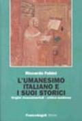 L'umanesimo italiano e i suoi storici. Origini rinascimentali, critica moderna