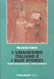 L'umanesimo italiano e i suoi storici. Origini rinascimentali, critica moderna