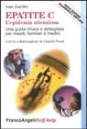 Epatite C l'epidemia silenziosa. Una guida chiara e dettagliata per malati, familiari e medici