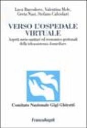 Verso l'ospedale virtuale. Aspetti socio-sanitari ed economico-gestionali della teleassistenza domiciliare