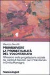 Promuovere la progettualità del volontariato. Riflessioni sulla progettazione sociale dei centri di servizio per il volontariato in Emilia Romagna