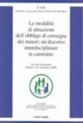 Le modalità di attuazione dell'obbligo di consegna dei minori. Un discorso interdisciplinare in cammino. Atti del Seminario (Milano, 30 settembre 2000)