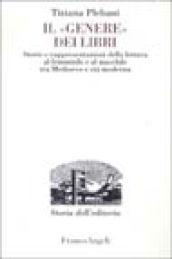 Il «genere» dei libri. Storie e rappresentazioni della lettura al femminile e al maschile tra Medioevo e età moderna