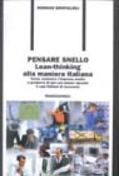 Pensare snello. «Lean-thinking» alla maniera italiana. Come costruire l'impresa snella e produrre di più con minori sprechi. 3 casi di successo