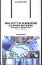 Non tutto il marketing vien per nuocere. Opportunità e rischi nel mercato del terzo millennio