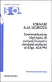 Formare alla sicurezza. Sperimentazione Isfol-Ispesl di curricoli formativi standard conformi al DL 626/94