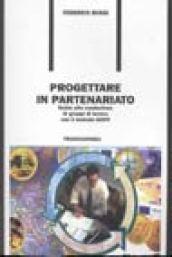 Progettare in partenariato. Guida alla conduzione di gruppi di lavoro con il metodo GOPP