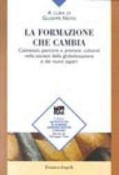 La formazione che cambia. Contenuti, percorsi e processi culturali nella società della globalizzazione e dei nuovi saperi