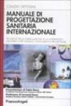 Manuale di progettazione sanitaria internazionale. Tecniche per la formulazione di un intervento sanitario e per stilarne il documento progettuale