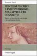 Processi psichici e psicopatologia nell'approccio cognitivo. Nuove prospettive in psicologia e in psichiatria clinica