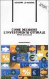 Come decidere l'investimento ottimale. Metodi e strumenti. Con floppy disk