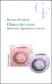 Clinica del vuoto. Anoressie, dipendenze, psicosi