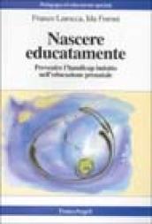 Nascere educatamente. Prevenire l'handicap indotto nell'educazione prenatale