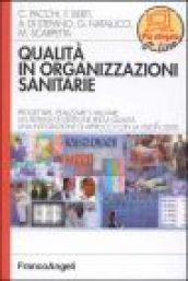 Qualità in organizzazioni sanitarie. Progettare, realizzare e valutare un sistema di gestione per la qualità. Una integrazione di approcci con la vision 2000