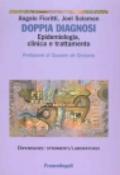 Doppia diagnosi. Epidemiologia, clinica e trattamento. Una introduzione alle condizioni di comorbilità tra disturbi psichiatrici e dipendenze patologiche