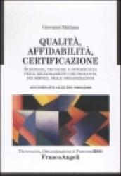 Qualità, affidabilità, certificazione. Strategie, tecniche e opportunità per il miglioramento dei prodotti, dei servizi, delle organizzazioni. Ampliato...