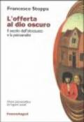 L'offerta al dio oscuro. Il secolo dell'olocausto e la psicoanalisi