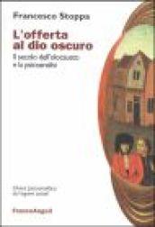 L'offerta al dio oscuro. Il secolo dell'olocausto e la psicoanalisi