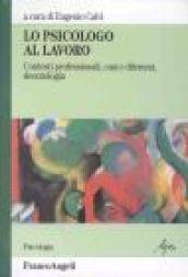 Lo psicologo al lavoro. Contesti professionali, casi e dilemmi, deontologia