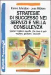 Strategie di successo nei servizi e nella consulenza. Come vendere quello che non si può vedere, gustare, toccare